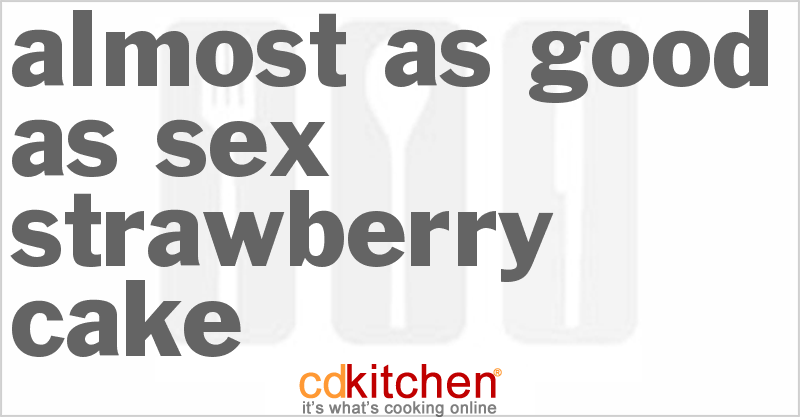 Almost As Good As Sex Strawberry Cake Recipe