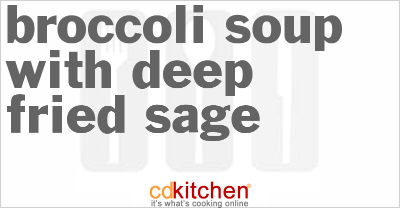 Broccoli Soup With Deep Fried Sage - CDKitchen.com