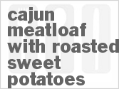 recipe for cajun meatloaf with roasted sweet potatoes