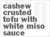 recipe for cashew crusted tofu with white miso sauce