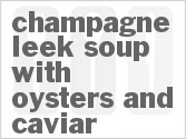 recipe for champagne leek soup with oysters and caviar