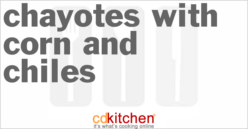 Chayotes with Corn and Chiles - CDKitchen.com