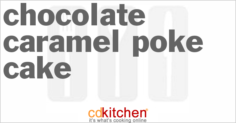Chocolate Caramel Poke Cake - CDKitchen.com
