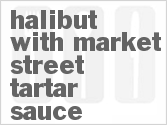 recipe for halibut with market street tartar sauce