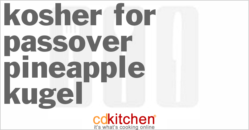 Kosher For Passover Pineapple Kugel - CDKitchen.com