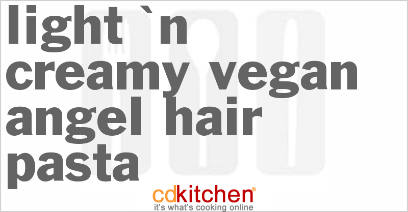 Light 'n Creamy Vegan Angel Hair Pasta - CDKitchen.com