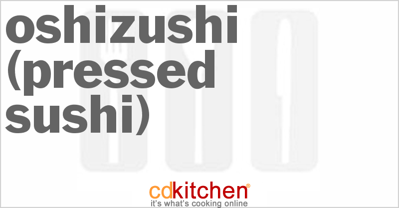 Oshizushi (Pressed Sushi) - CDKitchen.com