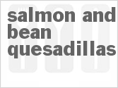recipe for salmon and bean quesadillas