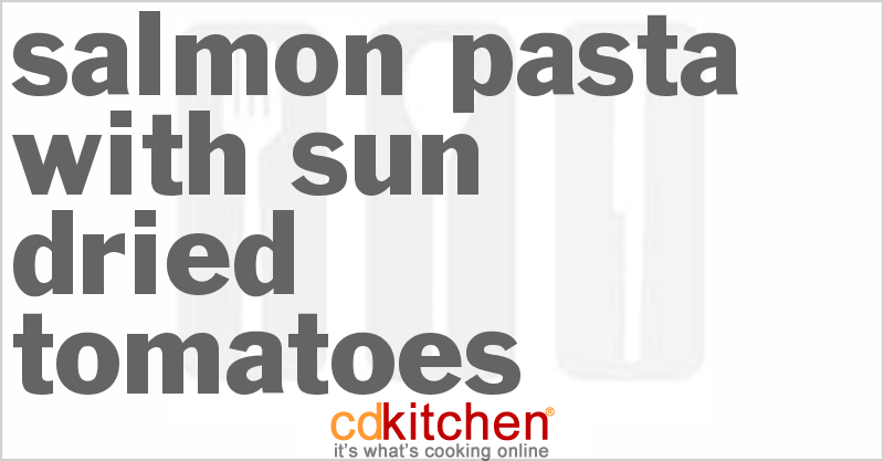 Salmon Pasta With Sun-Dried Tomatoes - CDKitchen.com