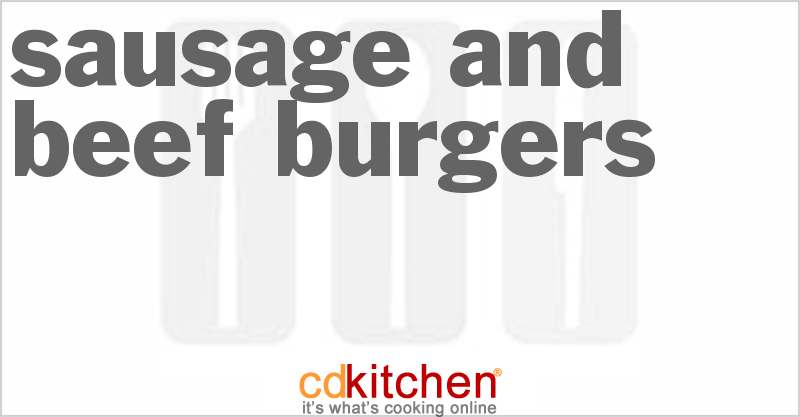Sausage And Beef Burgers - CDKitchen.com
