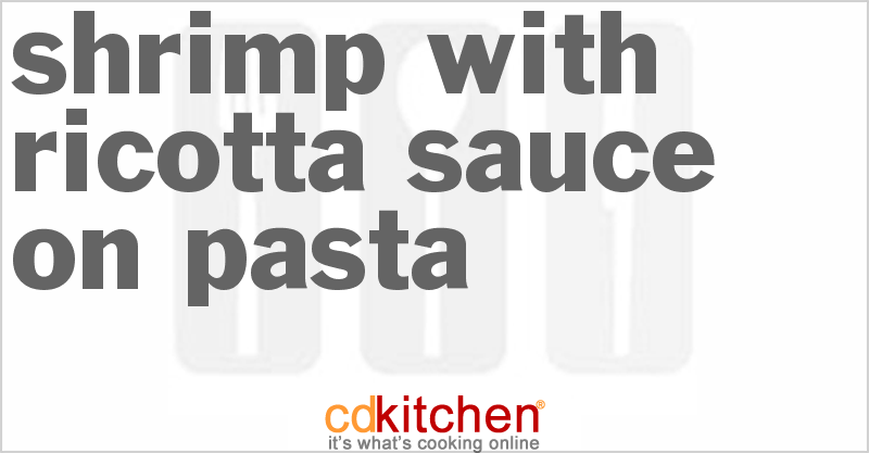 Shrimp with Ricotta Sauce on Pasta - CDKitchen.com