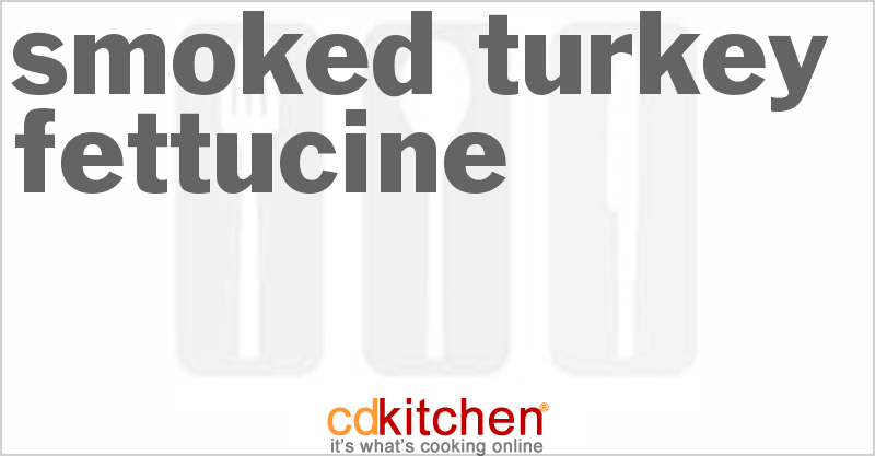 Smoked Turkey Fettucine - CDKitchen.com