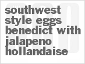 recipe for southwest-style eggs benedict with jalapeno hollandaise