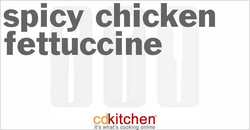 Spicy Chicken Fettuccine - CDKitchen.com