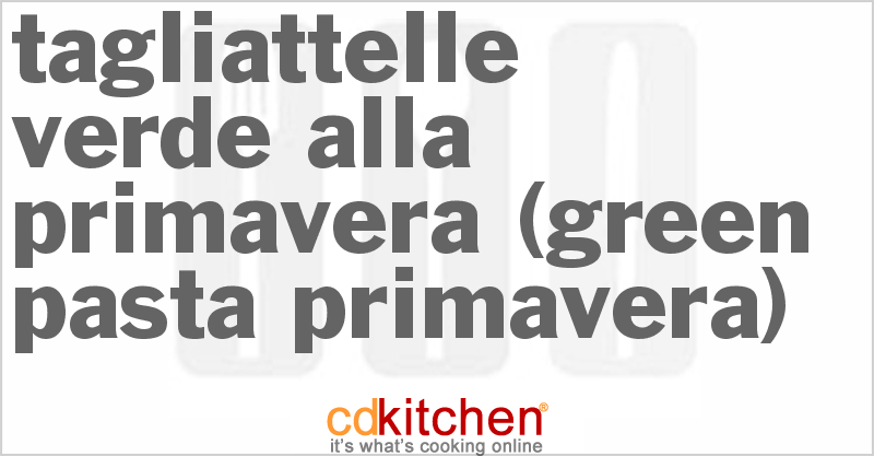 Tagliattelle Verde alla Primavera (Green Pasta Primavera) - CDKitchen.com