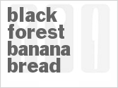 recipe for black forest banana bread