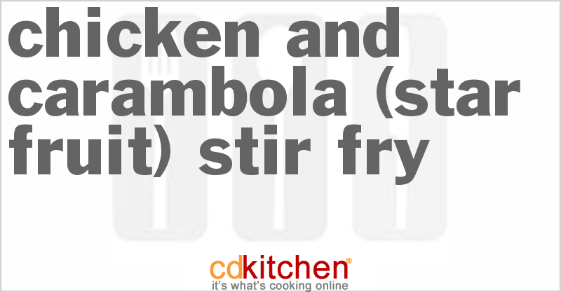 Chicken And Carambola (Star Fruit) Stir-Fry - CDKitchen.com