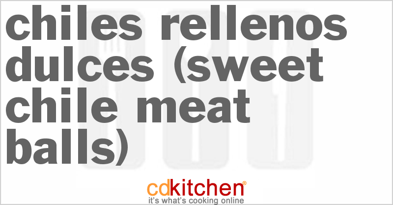 Chiles Rellenos Dulces (Sweet Chile Meat Balls) - CDKitchen.com