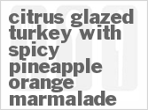 recipe for citrus-glazed turkey with spicy pineapple-orange marmalade