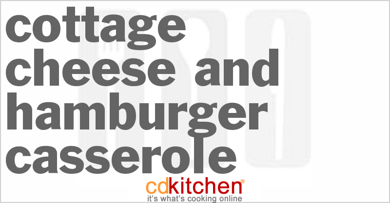 Cottage Cheese And Hamburger Casserole - CDKitchen.com