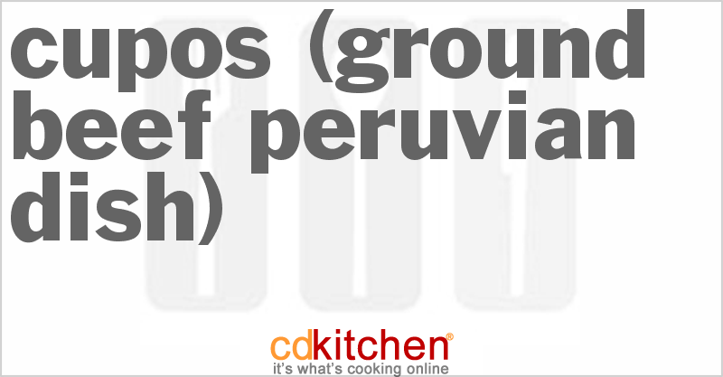 Cupos (Ground Beef Peruvian Dish) - CDKitchen.com