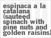 recipe for espinaca a la catalana (sauteed spinach with pine nuts and golden raisins)