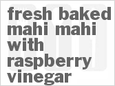 recipe for fresh-baked mahi mahi with raspberry vinegar