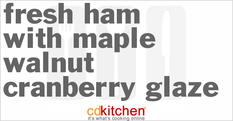 Fresh Ham With Maple Walnut Cranberry Glaze - CDKitchen.com