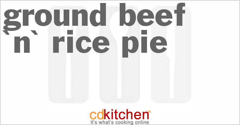 Ground Beef 'n' Rice Pie - CDKitchen.com