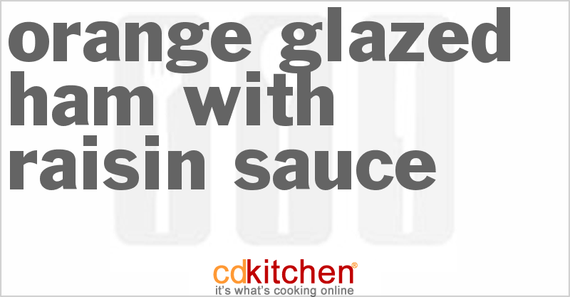 Orange Glazed Ham With Raisin Sauce - CDKitchen.com
