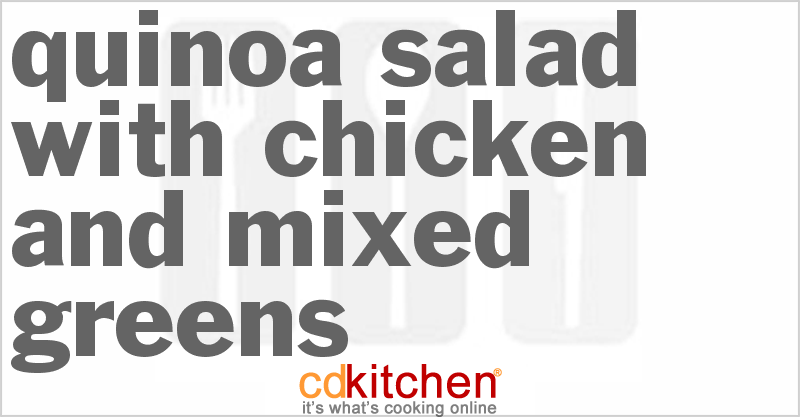 Quinoa Salad With Chicken And Mixed Greens - CDKitchen.com