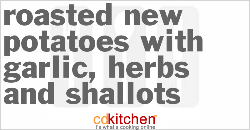Roasted New Potatoes With Garlic, Herbs And Shallots - CDKitchen.com