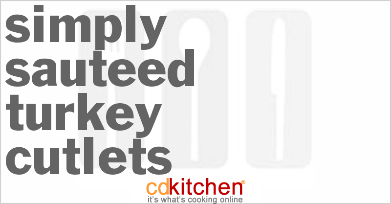 Simply Sauteed Turkey Cutlets - CDKitchen.com