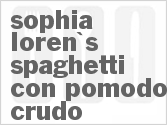 recipe for sophia loren's spaghetti con pomodoro crudo