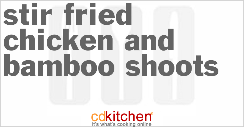 Stir-Fried Chicken And Bamboo Shoots - CDKitchen.com