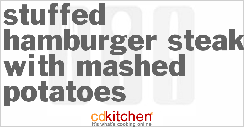 Stuffed Hamburger Steak With Mashed Potatoes - CDKitchen.com