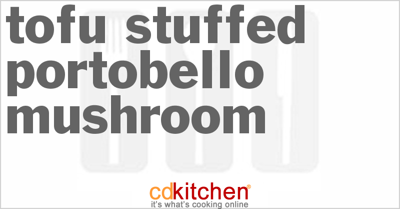 Tofu Stuffed Portobello Mushroom - CDKitchen.com