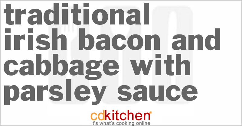 Traditional Irish Bacon and Cabbage with Parsley Sauce - CDKitchen.com