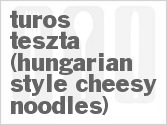 recipe for turos teszta (hungarian-style cheesy noodles)
