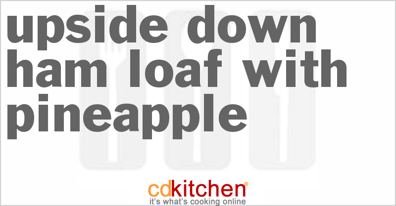 Upside-Down Ham Loaf With Pineapple - CDKitchen.com