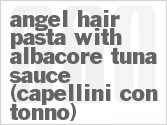 recipe for angel hair pasta with albacore tuna sauce (capellini con tonno)