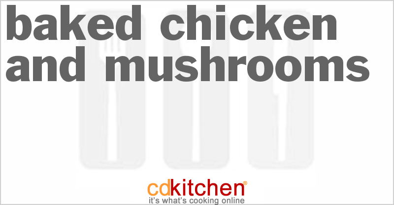 Baked Chicken and Mushrooms Recipe | CDKitchen.com