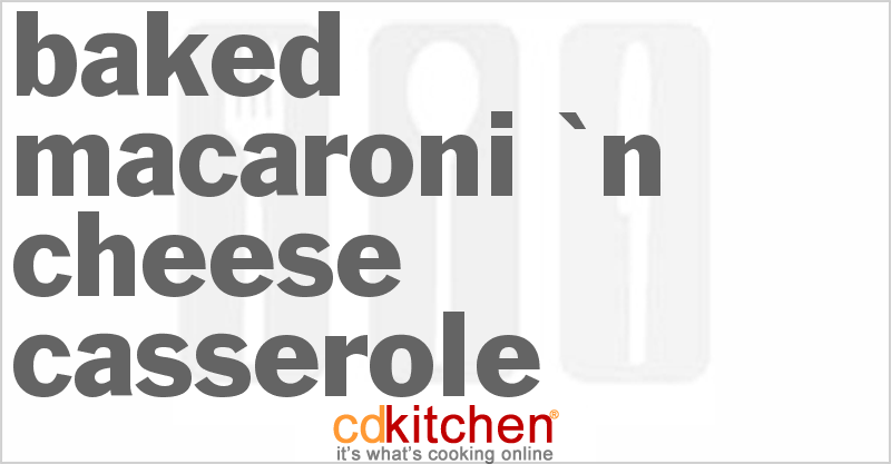 Baked Macaroni 'N Cheese Casserole - CDKitchen.com