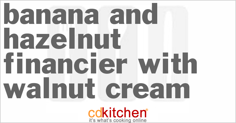 Banana and Hazelnut Financier with Walnut Cream - CDKitchen.com