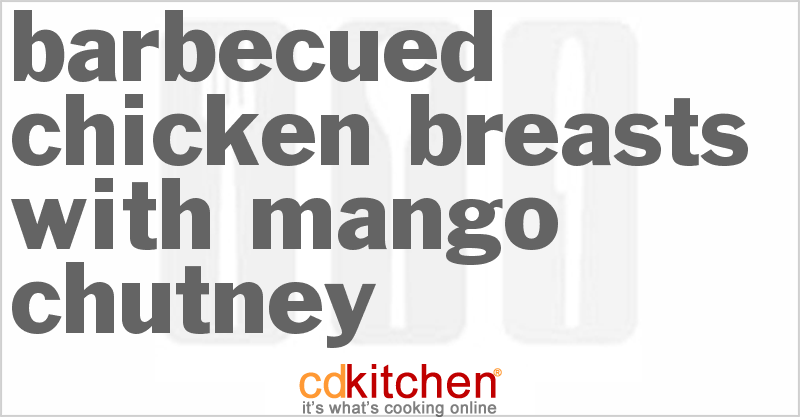 Barbecued Chicken Breasts With Mango Chutney - CDKitchen.com