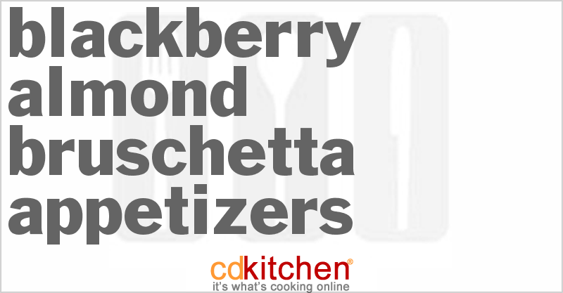Blackberry-Almond Bruschetta Appetizers - CDKitchen.com