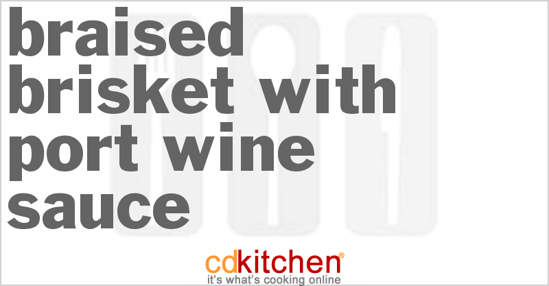 Braised Brisket with Port Wine Sauce - CDKitchen.com
