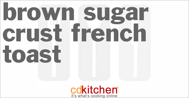 Brown Sugar Crust French Toast - CDKitchen.com