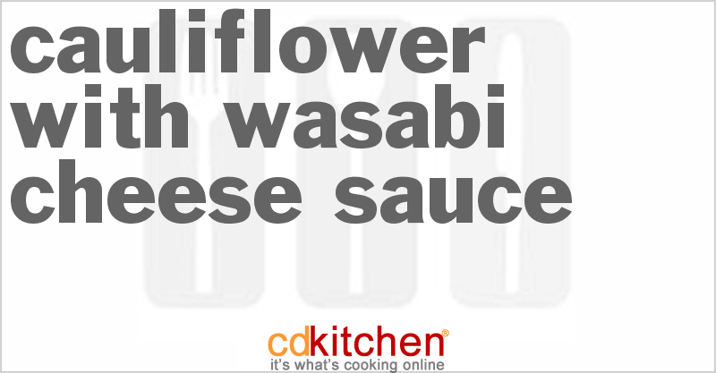 Cauliflower with Wasabi Cheese Sauce - CDKitchen.com