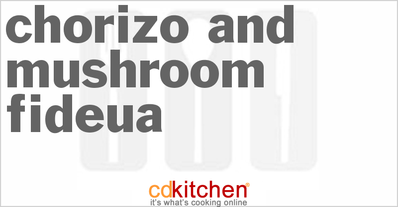 Chorizo And Mushroom Fideua - CDKitchen.com